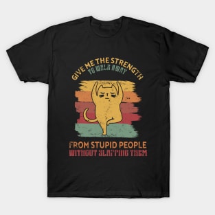 Give me the strength to walk away from stupid people Gift T-Shirt